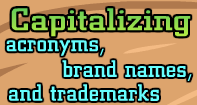 Capitalizing acronyms, brand names, and trademarks Video